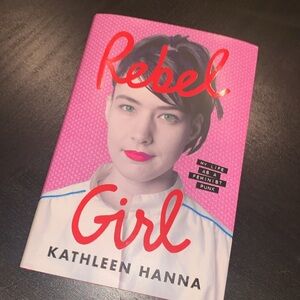 New hardcover book Rebel Girl: My life as a feminist punk by Kathleen Hanna